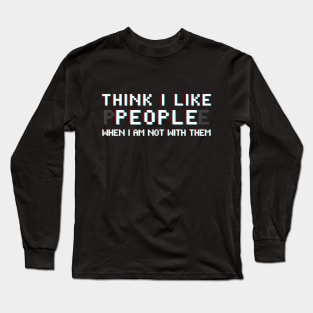 I Like People When I Am Not With Them Long Sleeve T-Shirt